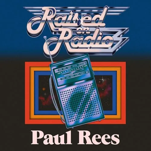Raised on Radio By Paul Rees